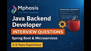 Mphasis Java Backend Developer Interview Questions for 5&ndash;8 Years