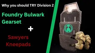 Why you should TRY Division 2 - Ep.7 - Foundry Bulwark & Sawyers Kneepads