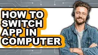 How to Switch App in Computer (full Guide)