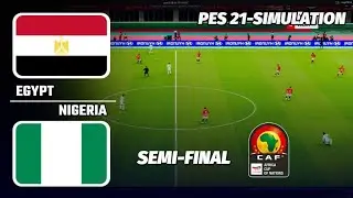 Egypt vs Nigeria Full Match || Semi Final || Africa Cup of Nations || PES 21 Simulation