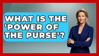 What Is the 'Power of the Purse'? | Inside the Legislative Branch