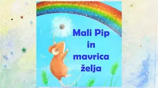 PRAVLJICA: Mali Pip in mavrica želja