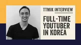 Full-time YouTuber in Korea - Sean Pablo (TTMIK Interview)