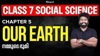 Class 7 | Social Science Chapter 5 Our Earth | നമ്മുടെ ഭൂമി | Eduport