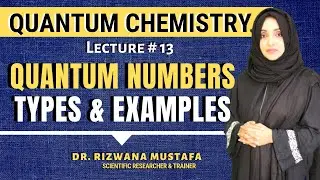 Quantum Chemistry || Lec # 13 || Quantum Numbers | Types & Examples | Dr. Rizwana