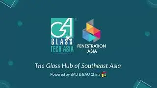 Singapore Safety Glass | GLASSTECH ASIA & FENESTRATION ASIA 2022