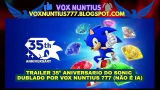 Trailer 35&ordm; Aniversario do Sonic  - Dublado por Vox Nuntius 777 (N&atilde;o &eacute; IA)