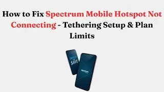 How to Fix Spectrum Mobile Hotspot Not Connecting - Tethering Setup & Plan Limits