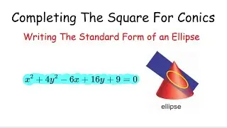 Conic Sections: Completing The Square For Ellipses