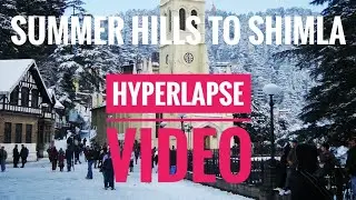 Summer Hill to Shimla - Hyperlapse Video