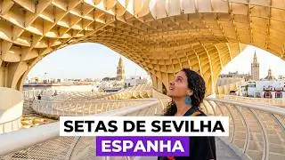 #54 - Setas de Sevilha - passeio IMPERDÍVEL na Espanha