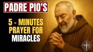 Padre Pio Prayer in 5 Minutes — Experience MIRACLES