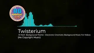 (No Copyright Music) Twisterium - Hi-Tech  Background Theme - Electronic Cinematic Background Music