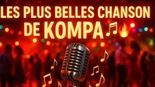 Kompa Love & Kompa Rétro | Les Plus Belles Chansons Haïtiennes pour Vibrer 