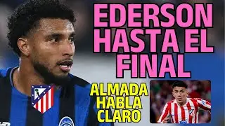 ¡DIAS CLAVE DE MERCADO! A POR EDERSON HASTA EL FINAL/ALMADA HABLA CLARO