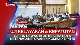 🔴BREAKING NEWS - KOMISI IX DPR GELAR UJI KELAYAKAN CALON ANGGOTA DEWAS BPJS KESEHATAN DAN TK (02/02)