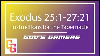 Instructions for the Tabernacle - Exodus 25-27 with God'sGamers Live