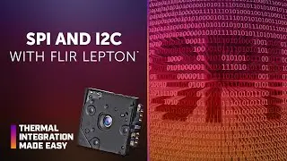 SPI and I2C Communication Protocols for the FLIR Lepton  |  Thermal Integration Made Easy