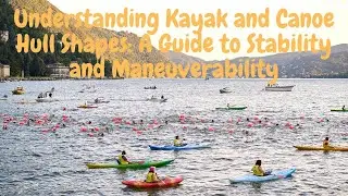 Understanding Kayak and Canoe Hull Shapes: A Guide to Stability and Maneuverability