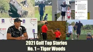 2021 Top Golf Stories - No. 1 - Tiger Woods