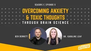S02E05: Dr. Caroline Leaf - Overcoming Anxiety & Toxic Thoughts Through Brain Science