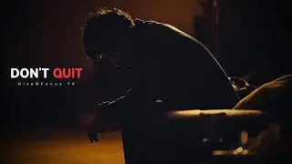 DON'T QUIT - Motivational & Inspirational Speech | RISENFOCUS TV