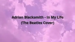 Adrian Blacksmith-In My Life (cover)
