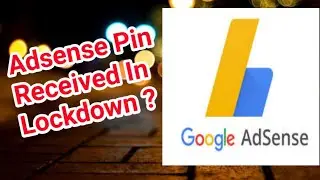 Google Adsense Pin Received In Lockdown || How to apply Google Adsense Pin in Lockdown