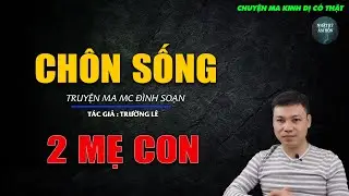 Truyện Ma Đình Soạn - CHÔN SỐNG 2 MẸ CON | Chuyện Ma Kinh Dị Hay Nhất 2026