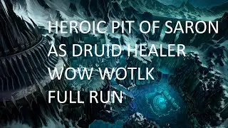 Heroic Pit of Saron Wow Wotlk Healer Druid Full Run