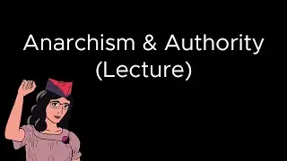 Anarchism and Authority - Lecture