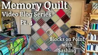Memory Quilt with Blocks on Point & Sashing - Video Blog Part 4