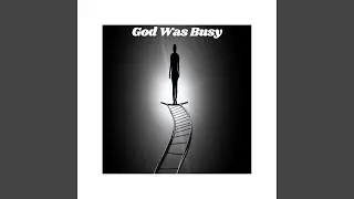 God Was Busy