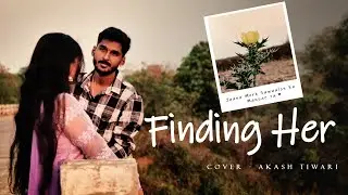 Finding Her || Cover || Akash Tiwari || Kushagra
