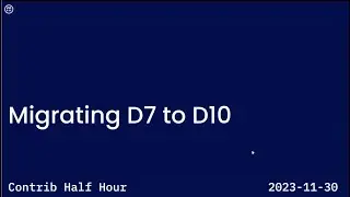 Upgrading Drupal 7 to Drupal 10; Contrib Half Hour, 2023-11-30