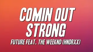 Future - Comin Out Strong Feat. The Weeknd (HNDRXX) [Lyrics]