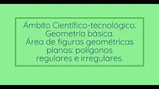 Geometría básica. Áreas de polígonos regulares e irregulares. Ejemplos.