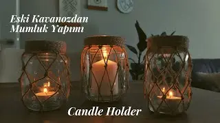 Eski Kavanozları Yeniden Değerlendiriyoruz! / Kavanozdan Mumluk Yapımı / DIY - Candle Holder