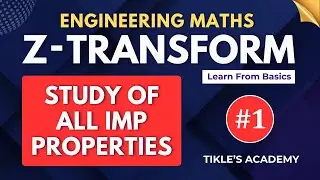 Z TRANSFORM LECTURE 1 FROM BASICS | COMPLETE STUDY OF ALL PROPERTIES  @TIKLESACADEMYOFMATHS