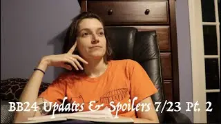 BB24 Updates & Spoilers 07/23/22 Part 2