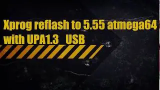 Xprog reflash to 5.55 atmega64 with UPA1.3_USB