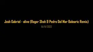 Josh Gabriel - alive (Roger Shah & Pedro Del Mar Balearic Remix) HiT Refresh 2022