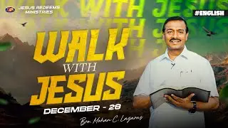 Walk with Jesus | Bro. Mohan C Lazarus | December 28 | English