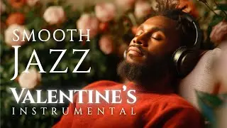 【Smooth Jazz】Relaxing Valentine’s Instrumental – Warm Romantic Grooves with Silky Saxophone