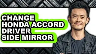 How To Change Honda Accord Driver Side Mirror - Full Guide