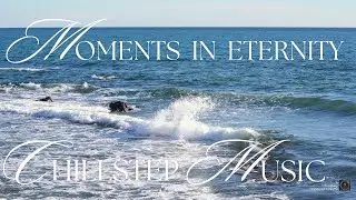 Moments in Eternity - Binaural Chillstep Music - Reducing Stress and Enhancing Positive Emotions