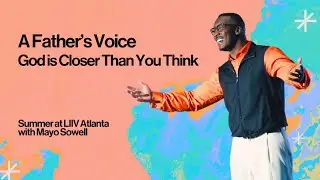 The Father's Voice: A Message on Intimacy with God | Summer at LIIV Part 3