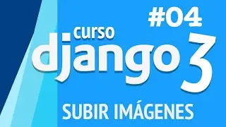 CURSO DJANGO 2020 PARTE 4 - SUBIR IMÁGENES