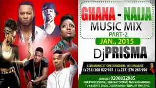 DJ Prisma - Hitz of Ghana, Naija Music Mix Part 2 -Jan. 2015