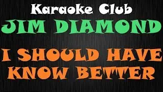 JIM DIAMOND - I SHOULD HAVE KNOW BETTER ( KARAOKE )